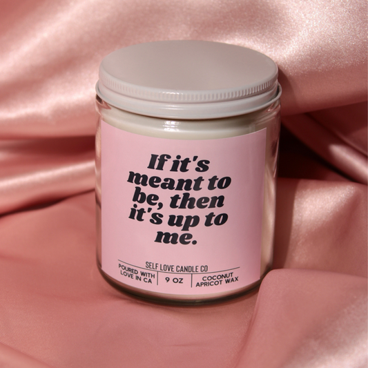 If It's Meant To Be, Then It's Up To Me