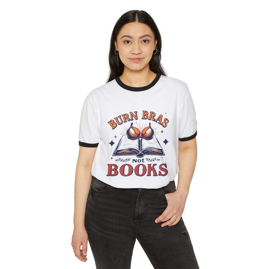 Burn Bras Not Books Unisex Cotton Ringer T-Shirt
